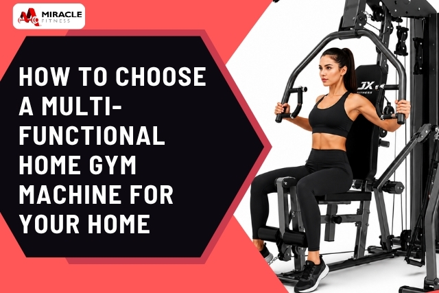 How to Choose a Multi-Functional Home Gym Machine for Your Home