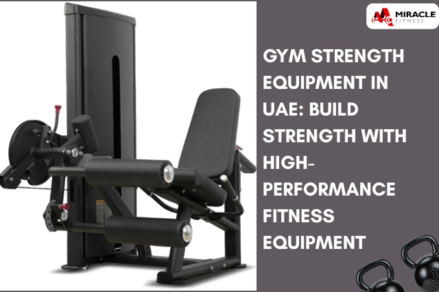 Gym Strength Equipment in UAE: Build Strength with High-Performance Fitness Equipment