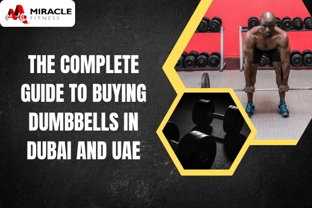 The Complete Guide to Buying Dumbbells in Dubai and UAE